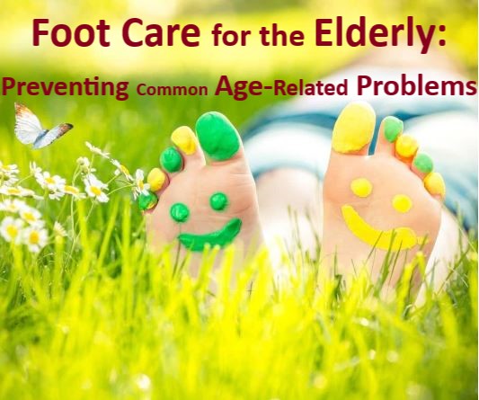 Unleashed the Foot Care for the Elderly: Preventing Common Age-Related Problems